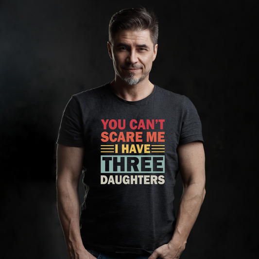 Can't Scare Me, 3 Daughters | Father's Day T-shirt