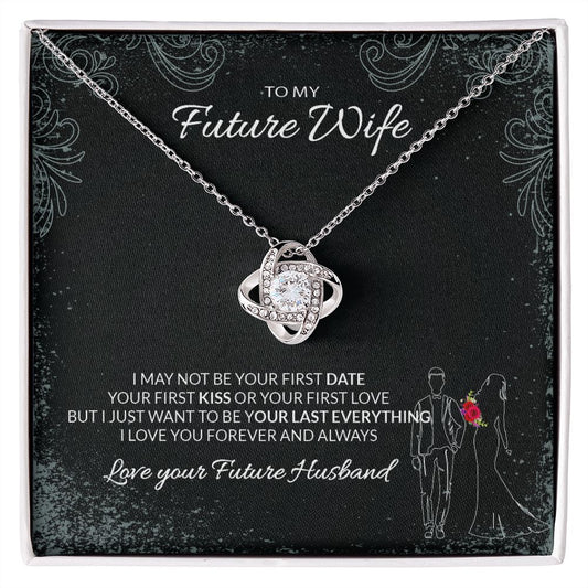 My Future Wife | I Want To Be Your Last Everything - Love Knot Necklace